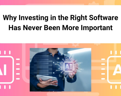 Why Investing in the Right Software Has Never Been More Important