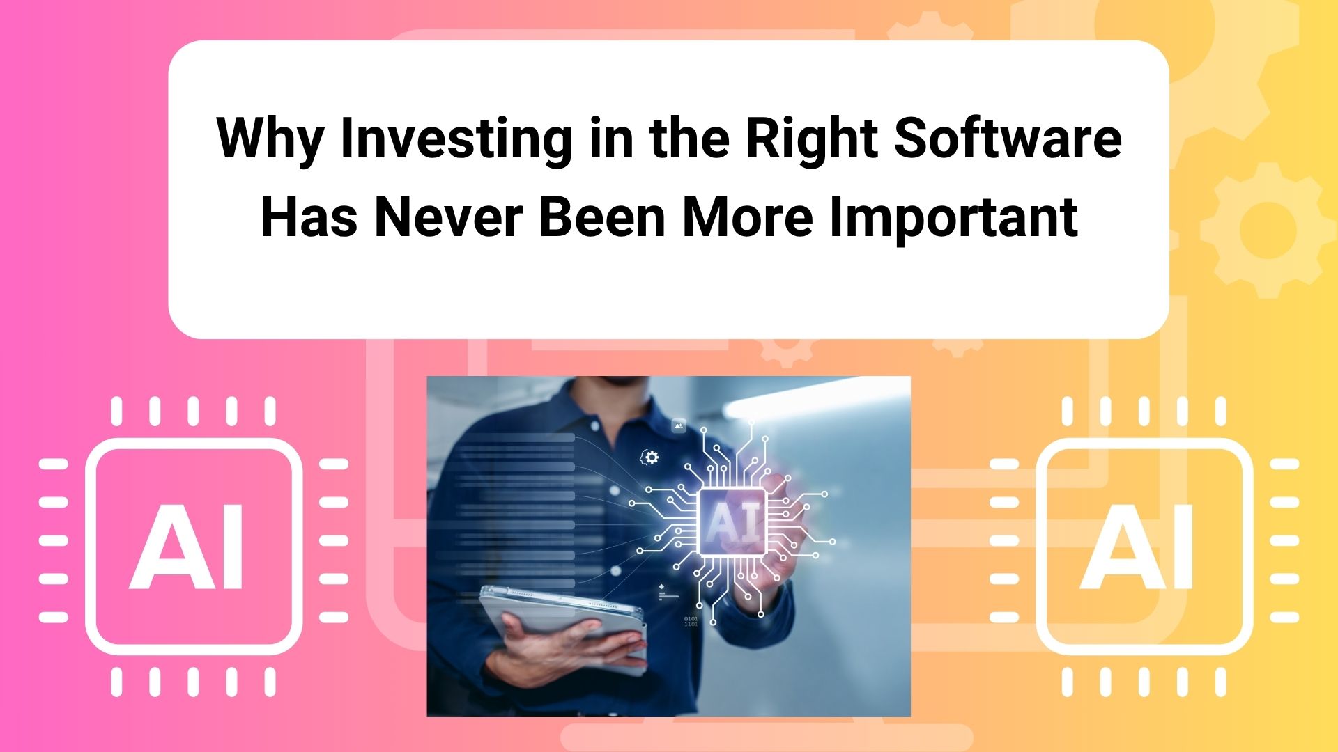 Why Investing in the Right Software Has Never Been More Important