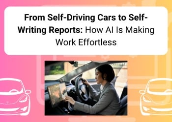 From Self-Driving Cars to Self-Writing Reports: How AI Is Making Work Effortless